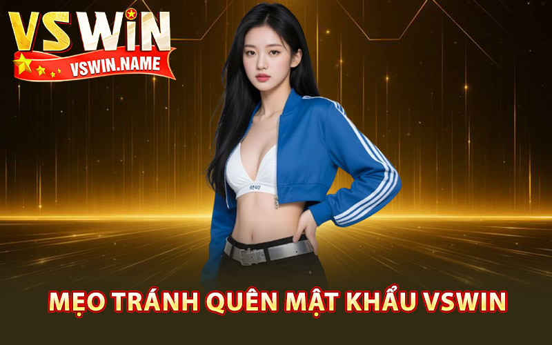 Mẹo tránh quên mật khẩu Vswin hiệu quả