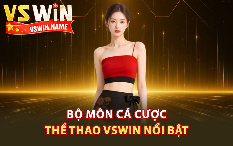 Bộ môn cá cược thể thao Vswin nổi bật
