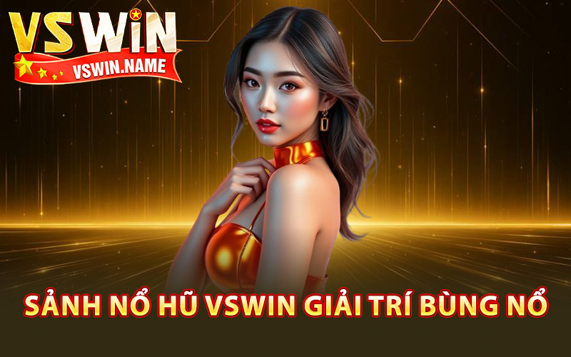 Sảnh nổ hũ Vswin giải trí bùng nổ